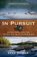 En persecución: Devociones para el cazador y el pescador - In Pursuit: Devotions for the Hunter and Fisherman