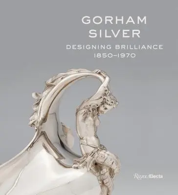 Gorham Silver: El diseño de la brillantez, 1850-1970 - Gorham Silver: Designing Brilliance, 1850-1970