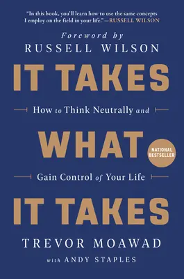 Se necesita lo que se necesita: Cómo pensar con neutralidad y tomar las riendas de tu vida - It Takes What It Takes: How to Think Neutrally and Gain Control of Your Life