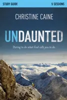 Undaunted Study Guide: Atrévete a hacer lo que Dios te llama a hacer - Undaunted Study Guide: Daring to Do What God Calls You to Do