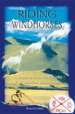 Riding Windhorses: Un viaje al corazón del chamanismo mongol - Riding Windhorses: A Journey Into the Heart of Mongolian Shamanism