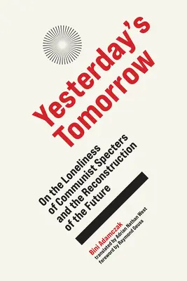 El mañana de ayer: Sobre la soledad de los espectros comunistas y la reconstrucción del futuro - Yesterday's Tomorrow: On the Loneliness of Communist Specters and the Reconstruction of the Future