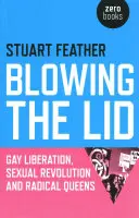 Blowing the Lid: Liberación gay, revolución sexual y reinas radicales - Blowing the Lid: Gay Liberation, Sexual Revolution and Radical Queens