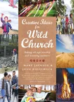 Ideas creativas para una iglesia salvaje: El culto y el aprendizaje para todas las edades al aire libre - Creative Ideas for Wild Church: Taking All-Age Worship and Learning Outdoors