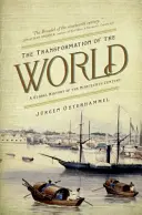 La transformación del mundo: Una historia global del siglo XIX - The Transformation of the World: A Global History of the Nineteenth Century