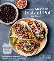 El libro esencial de cocina mexicana para olla instantánea: Sabores auténticos y recetas modernas para tu olla a presión eléctrica - The Essential Mexican Instant Pot Cookbook: Authentic Flavors and Modern Recipes for Your Electric Pressure Cooker