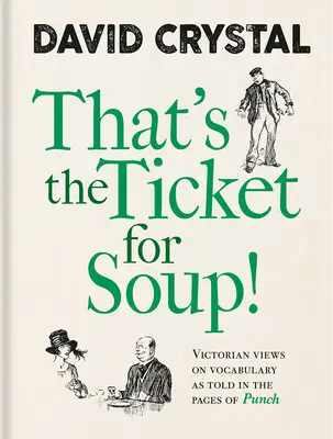 That's the Ticket for Soup!: La opinión victoriana sobre el vocabulario en las páginas de Punch - That's the Ticket for Soup!: Victorian Views on Vocabulary as Told in the Pages of Punch