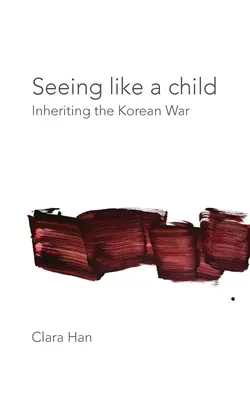 Ver como un niño: Heredar la guerra de Corea - Seeing Like a Child: Inheriting the Korean War