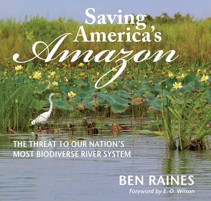 Salvar el Amazonas americano: La amenaza al sistema fluvial con mayor biodiversidad de nuestro país - Saving America's Amazon: The Threat to Our Nation's Most Biodiverse River System