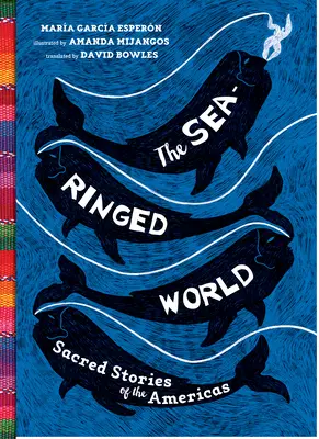 The Sea-Ringed World: Historias sagradas de América - The Sea-Ringed World: Sacred Stories of the Americas