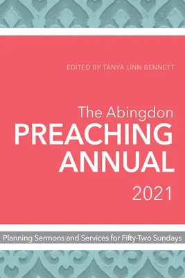 The Abingdon Preaching Annual 2021: Planificación de sermones y servicios para cincuenta y dos domingos - The Abingdon Preaching Annual 2021: Planning Sermons and Services for Fifty-Two Sundays