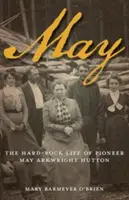 May: La dura vida de la pionera May Arkwright Hutton - May: The Hard-Rock Life of Pioneer May Arkwright Hutton