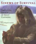 Los tendones de la supervivencia: el legado vivo de la indumentaria inuit - Sinews of Survival: The Living Legacy of Inuit Clothing