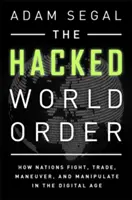 El orden mundial pirateado: Cómo luchan, comercian, maniobran y manipulan las naciones en la era digital - The Hacked World Order: How Nations Fight, Trade, Maneuver, and Manipulate in the Digital Age