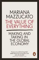 El valor de todo - Hacer y tomar en la economía mundial - Value of Everything - Making and Taking in the Global Economy