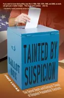 Manchado por la sospecha: Los pactos secretos y el caos electoral de las elecciones presidenciales disputadas - Tainted by Suspicion: The Secret Deals and Electoral Chaos of Disputed Presidential Elections