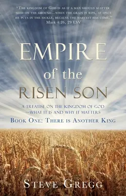 El Imperio del Hijo Resucitado: Tratado sobre el Reino de Dios: qué es y por qué importa Libro primero: Hay otro Rey - Empire of the Risen Son: A Treatise on the Kingdom of God-What it is and Why it Matters Book One: There is Another King