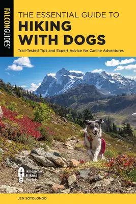 The Essential Guide to Hiking with Dogs: Trail-Tested Tips and Expert Advice for Canine Adventures (La guía esencial para hacer senderismo con perros: consejos probados y asesoramiento experto para aventuras caninas) - The Essential Guide to Hiking with Dogs: Trail-Tested Tips and Expert Advice for Canine Adventures