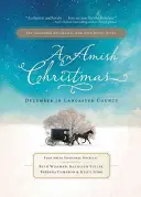 Una Navidad Amish: Diciembre en el condado de Lancaster: Cuatro novelas navideñas amish - An Amish Christmas: December in Lancaster County: Four Amish Christmas Novellas