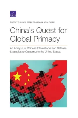 La búsqueda de la primacía mundial de China: Un análisis de las estrategias internacionales y de defensa chinas para superar a Estados Unidos - China's Quest for Global Primacy: An Analysis of Chinese International and Defense Strategies to Outcompete the United States