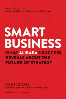 Negocios inteligentes: Lo que el éxito de Alibaba revela sobre el futuro de la estrategia - Smart Business: What Alibaba's Success Reveals about the Future of Strategy