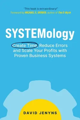 Sistemología: Crea tiempo, reduce errores y escala tus beneficios con sistemas de negocio probados - SYSTEMology: Create time, reduce errors and scale your profits with proven business systems