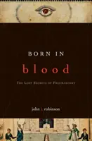 Nacido con sangre: Los secretos perdidos de la masonería - Born in Blood: The Lost Secrets of Freemasonry