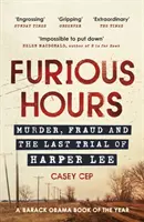 Furious Hours - Asesinato, fraude y el último juicio de Harper Lee - Furious Hours - Murder, Fraud and the Last Trial of Harper Lee