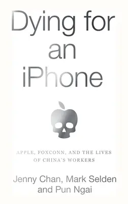 Morir por un iPhone: Apple, Foxconn y la vida de los trabajadores chinos - Dying for an iPhone: Apple, Foxconn, and the Lives of China's Workers