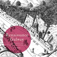 El Galway renacentista: Delineando la ciudad del siglo XVII - Renaissance Galway: Delineating the Seventeenth-Century City