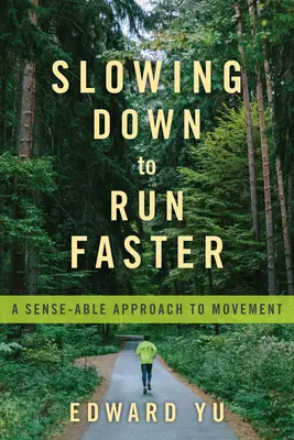 Reducir la velocidad para correr más rápido: Un enfoque sensato del movimiento - Slowing Down to Run Faster: A Sense-Able Approach to Movement