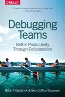 Depurando equipos: Mejorar la productividad mediante la colaboración - Debugging Teams: Better Productivity Through Collaboration