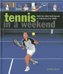 Tenis en un fin de semana: Técnicas paso a paso para mejorar sus habilidades - Tennis in a Weekend: Step-By-Step Techniques to Improve Your Skills