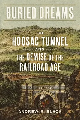 Sueños enterrados: El túnel Hoosac y el fin de la era del ferrocarril - Buried Dreams: The Hoosac Tunnel and the Demise of the Railroad Age