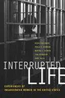 Vida interrumpida: Experiencias de las mujeres encarceladas en Estados Unidos - Interrupted Life: Experiences of Incarcerated Women in the United States