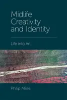 Creatividad e identidad en la mediana edad: La vida convertida en arte - Midlife Creativity and Identity: Life Into Art