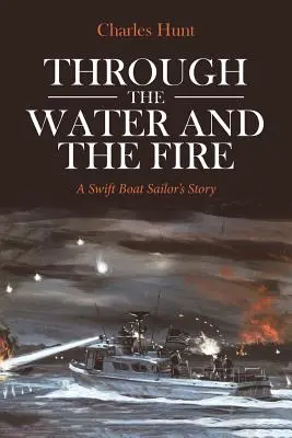 A través del agua y el fuego: La historia de un marinero de Swift Boat - Through the Water and the Fire: A Swift Boat Sailor's Story