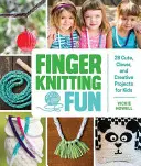 Finger Knitting Fun: 28 proyectos bonitos, ingeniosos y creativos para niños - Finger Knitting Fun: 28 Cute, Clever, and Creative Projects for Kids