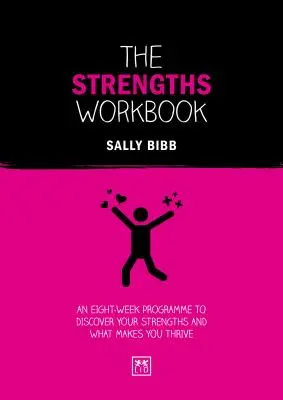 The Strengths Workbook: Un programa de ocho semanas para descubrir sus fortalezas y lo que le hace prosperar - The Strengths Workbook: An Eight-Week Programme to Discover Your Strengths and What Makes You Thrive