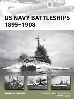 Acorazados de la US Navy 1895-1908: La Gran Flota Blanca y el comienzo de nuestro poder naval mundial - US Navy Battleships 1895-1908: The Great White Fleet and the Beginning of Us Global Naval Power