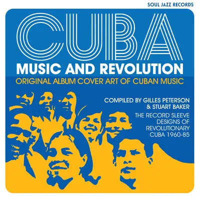 Cuba: Música y Revolución: Portadas originales de la música cubana: Los diseños de las carátulas de los discos de la Cuba revolucionaria 1960-85 - Cuba: Music and Revolution: Original Album Cover Art of Cuban Music: The Record Sleeve Designs of Revolutionary Cuba 1960-85