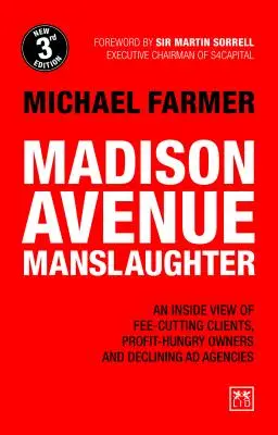 Madison Avenue Manslaughter: Una visión desde dentro de los clientes que recortan honorarios, los propietarios ávidos de beneficios y las agencias de publicidad en declive - Madison Avenue Manslaughter: An Inside View of Fee-Cutting Clients, Profit-Hungry Owners and Declining Ad Agencies