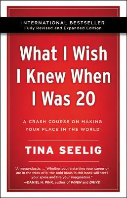 Lo que desearía haber sabido cuando tenía 20 años - Edición 10º aniversario: Un curso acelerado para hacerse un lugar en el mundo - What I Wish I Knew When I Was 20 - 10th Anniversary Edition: A Crash Course on Making Your Place in the World