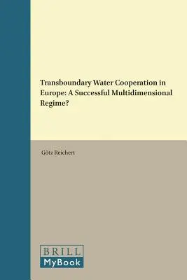 Cooperación transfronteriza en materia de aguas en Europa: ¿Un régimen multidimensional de éxito? - Transboundary Water Cooperation in Europe: A Successful Multidimensional Regime?