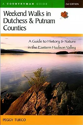 Paseos de fin de semana por los condados de Dutchess y Putnam: Guía de historia y naturaleza del valle oriental del Hudson (revisada) - Weekend Walks in Dutchess and Putnam Counties: A Guide to History & Nature in the Eastern Hudson Valley (Revised)