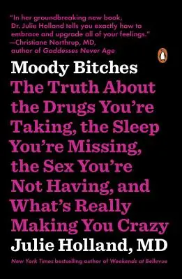 Moody Bitches: La verdad sobre las drogas que tomas, las horas de sueño que te faltan, el sexo que no tienes y lo que realmente te está provocando - Moody Bitches: The Truth about the Drugs You're Taking, the Sleep You're Missing, the Sex You're Not Having, and What's Really Making