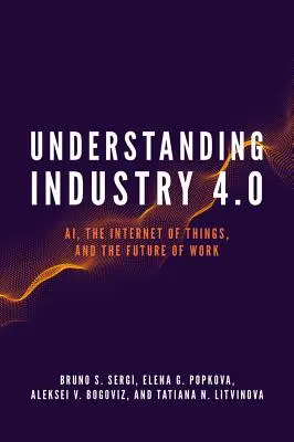 Entender la Industria 4.0: Inteligencia Artificial, Internet de los objetos y el futuro del trabajo - Understanding Industry 4.0: Ai, the Internet of Things, and the Future of Work