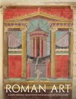 Arte romano: Guía de la colección del Metropolitan Museum of Art - Roman Art: A Guide Through the Metropolitan Museum of Art's Collection