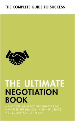 El libro definitivo de la negociación: Descubra lo que hacen los mejores negociadores; domine la persuasión y la influencia; establezca lazos con la PNL - The Ultimate Negotiation Book: Discover What Top Negotiators Do; Master Persuasion and Influence; Build Rapport with Nlp