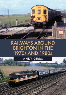 El ferrocarril en Brighton en los años setenta y ochenta - Railways Around Brighton in the 1970s and 1980s